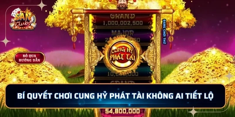 Bí quyết chơi Cung Hỷ Phát Tài không ai tiết lộ