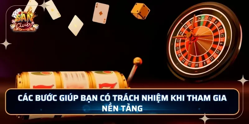 Các bước giúp bạn có trách nhiệm khi tham gia nền tảng