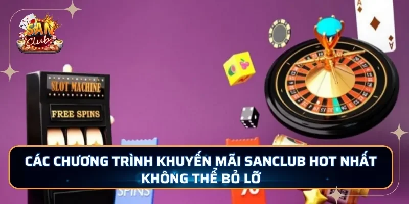 Các chương trình khuyến mãi SANCLUB hot nhất không thể bỏ lỡ