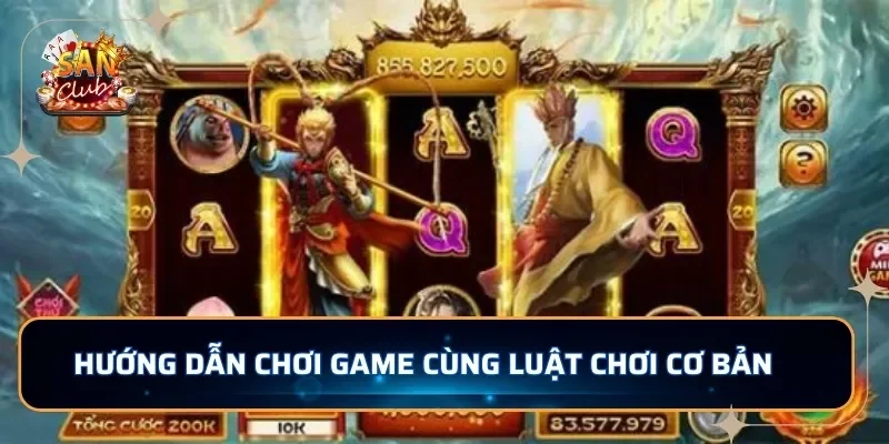 Hướng dẫn chơi game cùng luật chơi cơ bản