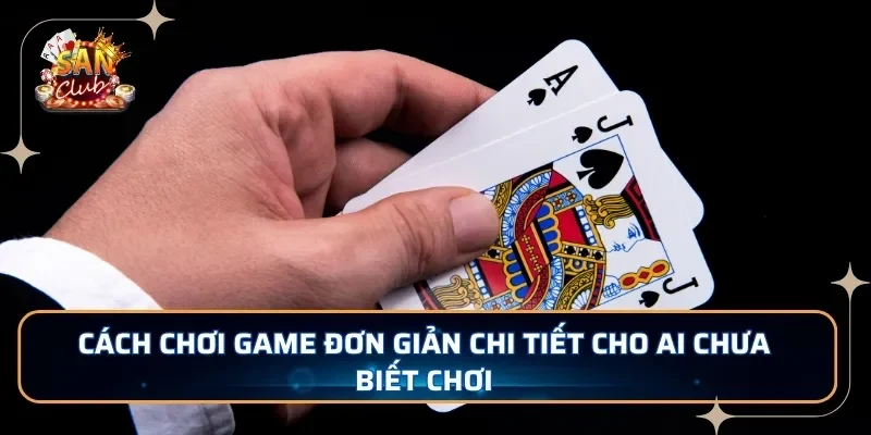 Cách chơi game đơn giản chi tiết cho ai chưa biết chơi
