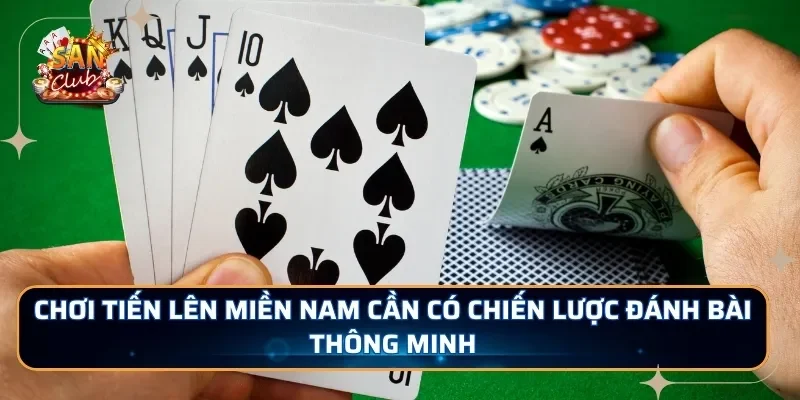Chơi tiến lên miền Nam cần có chiến lược đánh bài thông minh