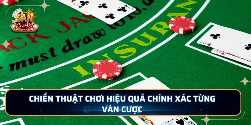 Chiến thuật chơi hiệu quả chính xác từng ván cược 