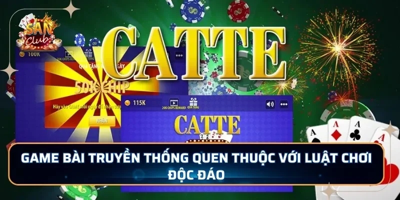 Game bài truyền thống quen thuộc với luật chơi độc đáo