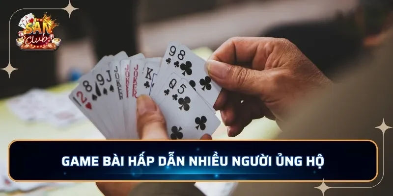 Game bài hấp dẫn nhiều người ủng hộ