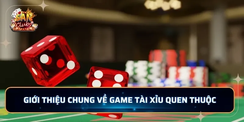 Giới thiệu chung về game tài xỉu quen thuộc