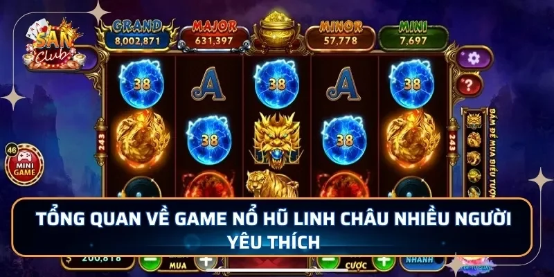 Tổng quan về game nổ hũ Linh Châu nhiều người yêu thích