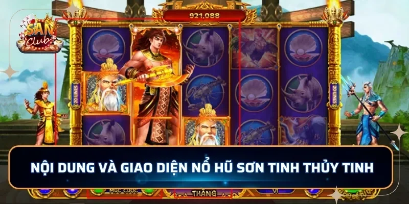 Nội dung và giao diện nổ hũ Sơn Tinh Thủy Tinh