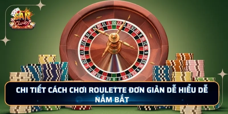 Chi tiết cách chơi Roulette đơn giản dễ hiểu dễ nắm bắt