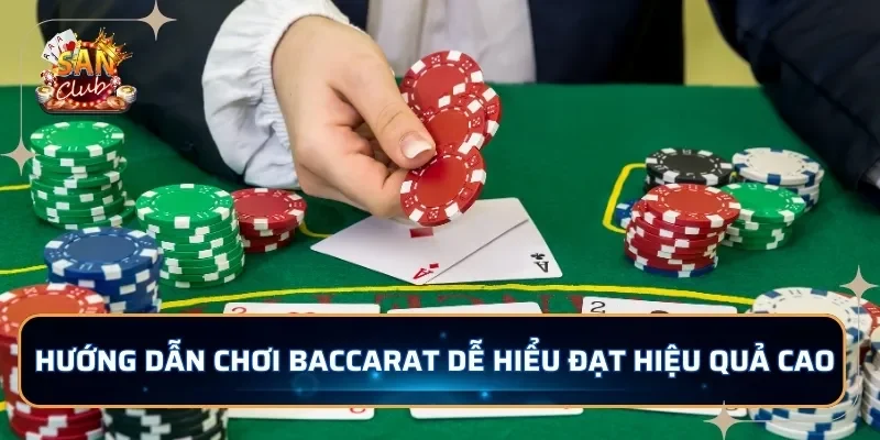 Hướng dẫn chơi Baccarat dễ hiểu đạt hiệu quả cao