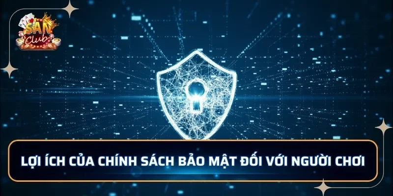 Lợi ích của chính sách bảo mật đối với người chơi