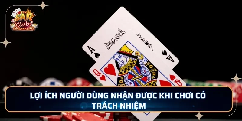 Lợi ích người dùng nhận được khi chơi có trách nhiệm