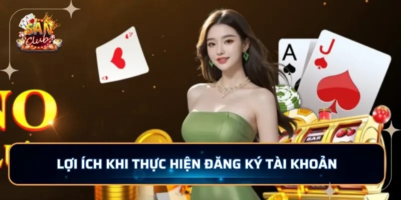 Lợi ích khi thực hiện đăng ký tài khoản