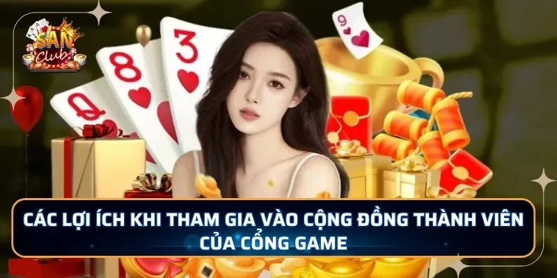 Các lợi ích khi tham gia vào cộng đồng thành viên của cổng game