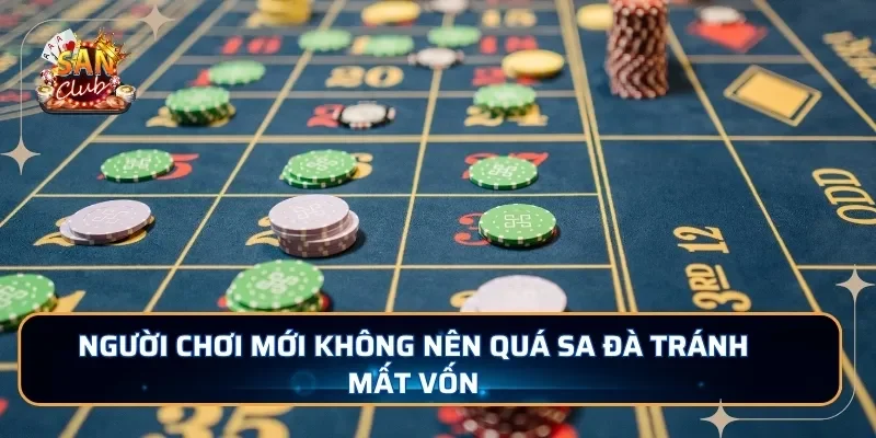 Người chơi mới không nên quá sa đà tránh mất vốn