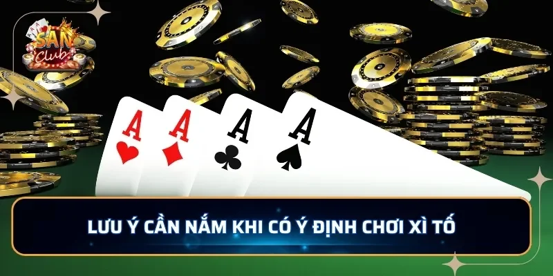 Lưu ý cần nắm khi có ý định chơi xì tố