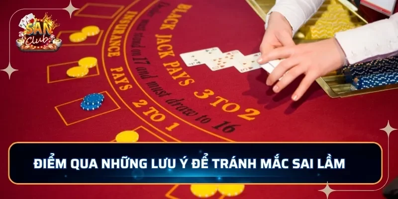 Điểm qua những lưu ý để tránh mắc sai lầm