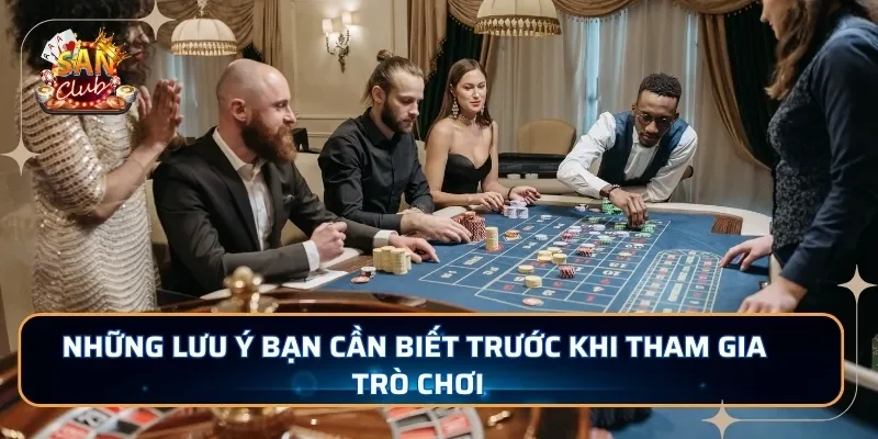 Những lưu ý bạn cần biết trước khi tham gia trò chơi
