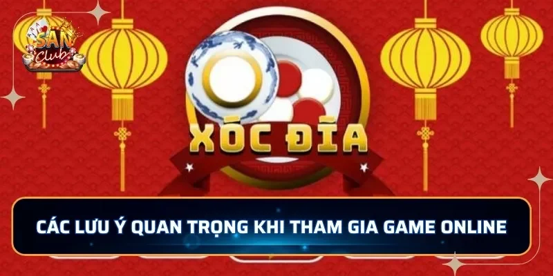 Các lưu ý quan trọng khi tham gia game online