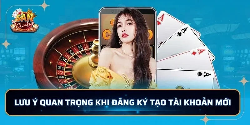 Những lưu ý quan trọng khi đăng ký tạo tài khoản mới