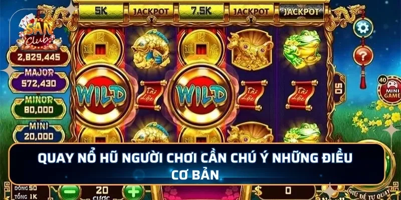 Quay nổ hũ người chơi cần chú ý những điều cơ bản