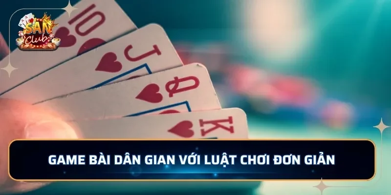 Game bài dân gian với luật chơi đơn giản