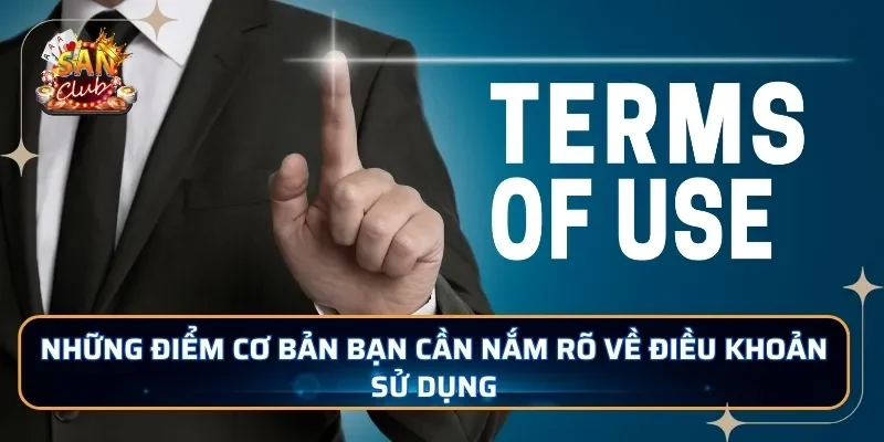 Những điểm cơ bản bạn cần nắm rõ về điều khoản sử dụng