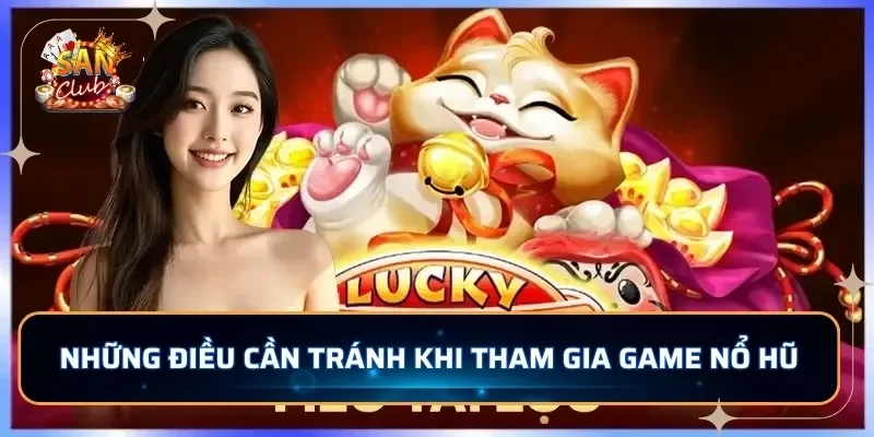 Những điều cần tránh khi tham gia game nổ hũ