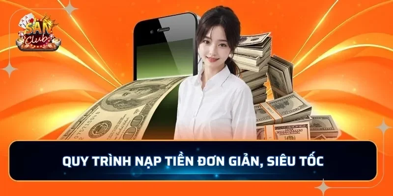 Quy trình nạp tiền đơn giản, siêu tốc