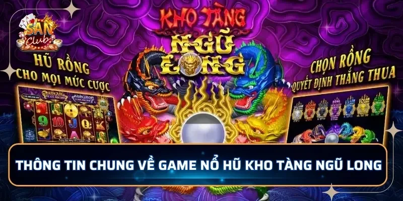 Thông tin chung về game nổ hũ Kho Tàng Ngũ Long