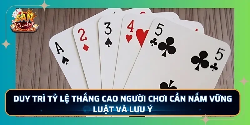 Duy trì tỷ lệ thắng cao người chơi cần nắm vững luật và lưu ý