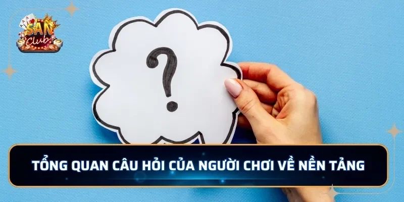 Tổng quan câu hỏi của người chơi về nền tảng