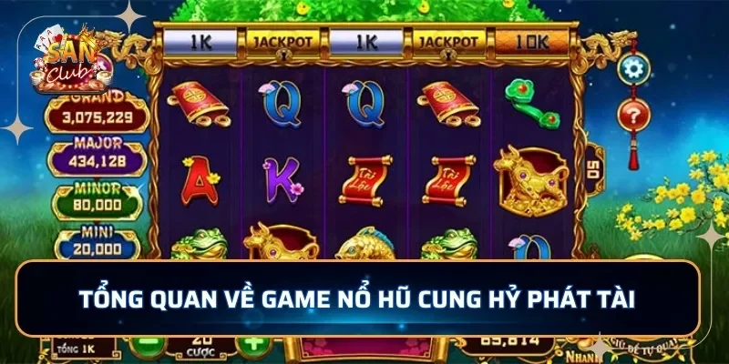 Tổng quan về game nổ hũ Cung Hỷ Phát Tài