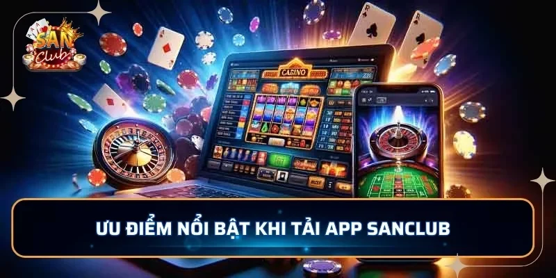 Ưu điểm nổi bật khi tải app SANCLUB